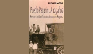 Se presenta “Pueblo Paganini, a 125 años. Breves recorrido histórico de Granadero Baigorria”